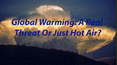 Global Warming: Hot Air Or A Real Threat